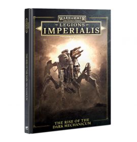 LEGIONS IMPERIALIS: THE RISE OF THE DARK MECHANICUM